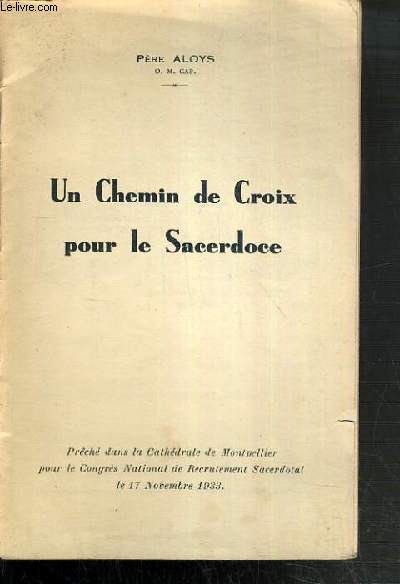 UN CHEMIN DE CROIX POUR LE SACERDOSE - PRECHE DANS LA CATHEDRALE D EMONTPELLIER POUR LE CONGRES NATIONAL DE RECRUTEMENT SACERDOTAL LE 17 NOVEMBRE 1933.