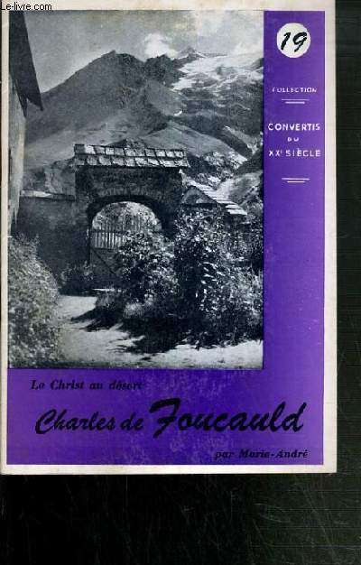 CHARLES DE FOUCAULD - LE CHRIST AU DESERT / COLLECTION CONVERTIS DU XXe SIECLE N19