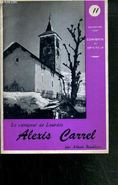 ALEXIS CARREL - LE VOYAGEUR DE LOURDES / COLLECTION CONVERTIS DU XXe SIECLE N11