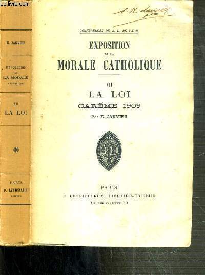 EXPOSTITION DE LA MORALE CATHOLIQUE - TOME VII. LA LOI - CAREME 1909 - CONFERENCES DE NOTRE-DAME DE PARIS.