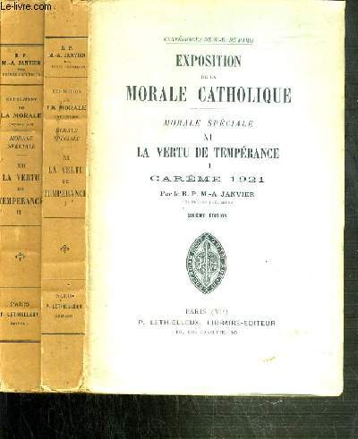 EXPOSTITION DE LA MORALE CATHOLIQUE - MORALE SPECIALE - 2 TOMES - TOME XI + XII. LA VERTU DE TEMPERANCE - VOL. I et II - CAREME 1921 ET 1922 - CONFERENCES DE NOTRE-DAME DE PARIS