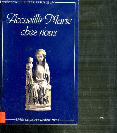 ACCUEILLIR MARIE CHEZ NOUS - LIVRET DE L'ANNEE MARIALE 1987/88