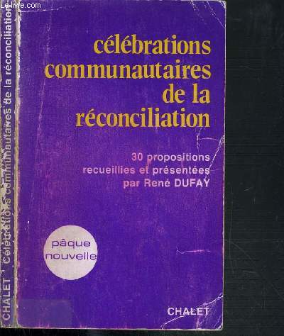 CELEBRATIONS COMMUNAUTAIRES DE LA RECONCILIATION - 30 PROPOSITIONS RECUEILLIES ET PRESENTEES PAR RENE DUFAY
