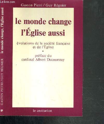 LE MONDE CHANGE L'EGLISE AUSSI EVOLUTION DE LA SOCIETE FRANCAISE ET DE L'EGLISE.