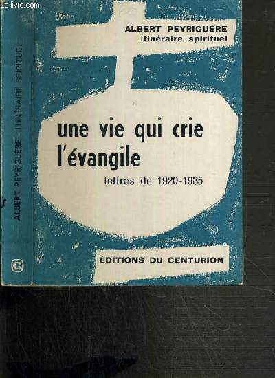 UNE VIE QUI CRIE L'EVANGILE - LETTRES DE 1920-1935 / COLLECTION ITINERAIRE SPIRITUEL.