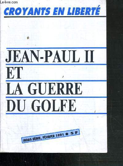 CROYANTS EN LIBERTE - JEAN-PAUL II ET LA GUERRE DU GOLFE - HORS-SERIE - FEVRIER 1991.