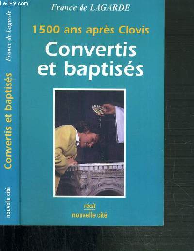 CONVERTIS ET BAPTISES - 1500 ANS APRES CLOVIS
