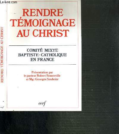 RENDRE TEMOIGNAGE AU CHRIST - COMITE MIXTE BAPTISTE-CATHOLIQUE EN FRANCE