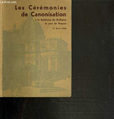 LES CEREMONIES DE CANONISATION A LA BASILIQUE DE ST-PIERRE LE JOUR DE PAQUES - 17 AVRIL 1938