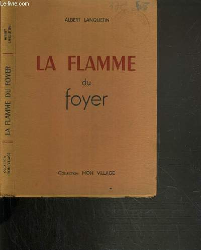LA FLAMME DU FOYER - POUR LES JEUNES FOYERS.... ET LES AUTRES / COLLECTION MON VILLAGE