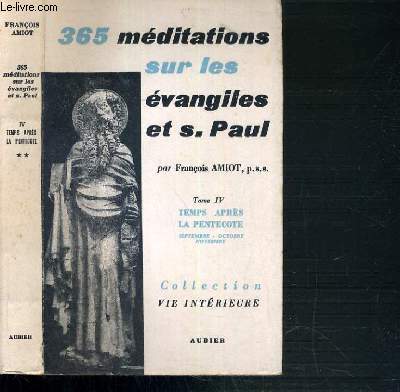 365 MEDITATIONS SUR LES EVANGILES ET S.PAUL - TOME IV. TEMPS APRES LA PENTECOTE SEPTEMBRE - OCTOBRE - NOVEMBRE / COLLECTION VIE INTERIEURE
