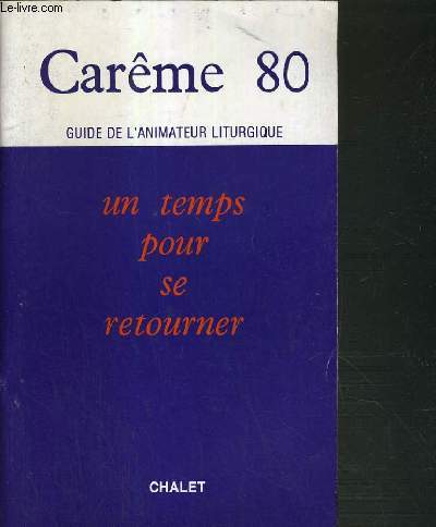 CAREME 80 - GUIDE DE L'ANIMATEUR LITURGIQUE - UN TEMPS POUR SE RETOURNER