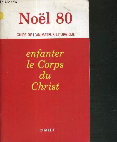 NOEL 80 - GUIDE DE L'ANIMATEUR LITURGIQUE - ENFANTER LE CORPS DU CHRIST