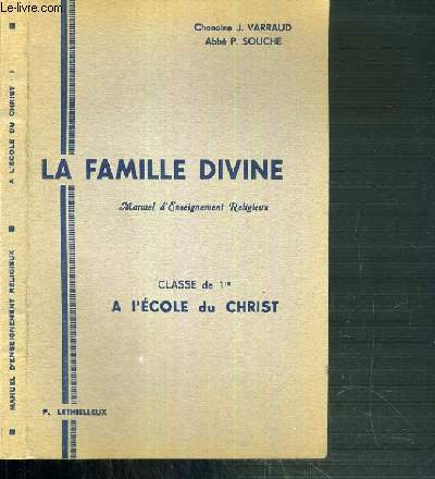 LA FAMILLE DIVINE - MANUEL D'ENSEIGNEMENT RELIGIEUX - CLASSE DE 1re - A L'ECOLE DU CHRIST