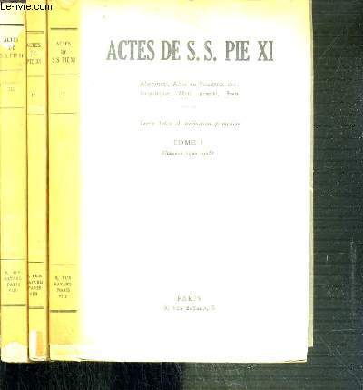 ACTES DE S.S PIE XI - 3 TOMES - 1 + 2 + 3 / TEXTE EN LATIN ET TRADUCTION FRANCAISE
