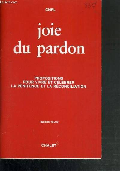 JOIE DU PARDON - PROPOSITIONS POUR VIVRE ET CELEBRER LA PENITENCE ET LA RECONCILIATION