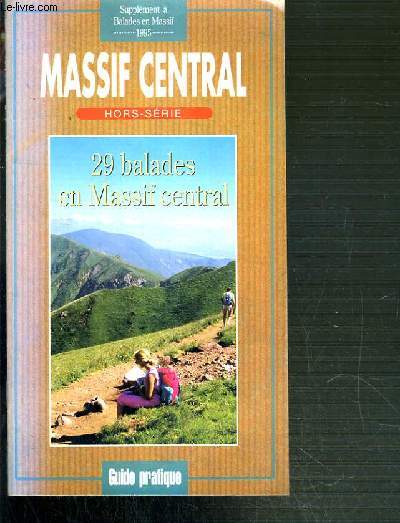 MASSIF CENTRAL - HORS-SERIE - GUIDE PRATIQUE - 29 BALADES EN MASSIF CENTRAL