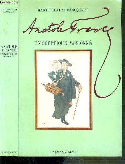ANATOLE FRANCE - UN SCEPTIQUE PASSIONNE