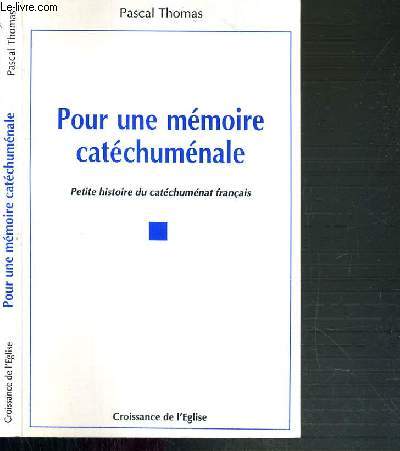 POUR UNE MEMOIRE CATECHUMENALE - PETITE HISTOIRE DU CATECHUMENAT FRANCAIS 1950-1992.