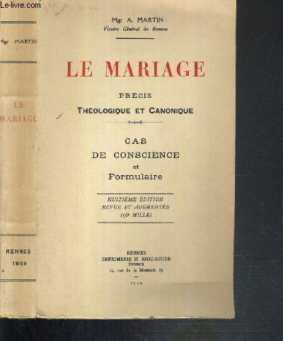 LA MARIAGE - PRECIS THEOLOGIQUE ET CANONIQUE - CAS DE CONSCIENCE ET FORMULAIRE - 8me EDITION
