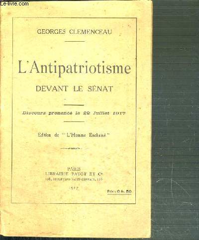 L'ANTIPATRIOTISME DEVANT LE SENAT - DISCOURS PRONONCE LE 22 JUILLET 1917 - EDITION DE L'HOMME ENCHAINE.