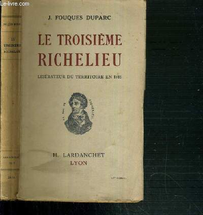LE TROISIEME RICHELIEU - LIBERATEUR DU TERRITOIRE EN 1815.