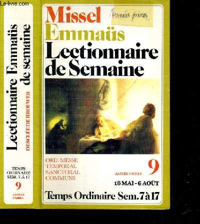 LE LECTIONNAIRE EMMAUS DE SEMAINE - ORD. MESSE TEMPORAL SANCTORAL COMMUNS - TEMPS ORDINAIRE SEM. 7 A 17 - 18 MAI - 6 AOUT - ANNEES PAIRES - N 9