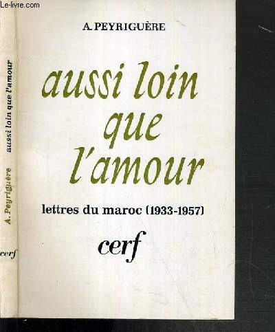 AUSSI LOIN QUE L'AMOUR - LETTRES DU MAROC (1933-1957)