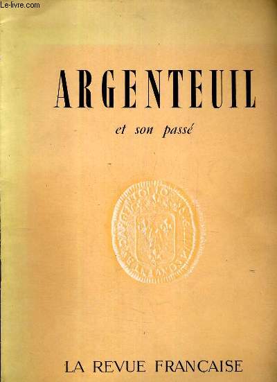 PLAQUETTE: ARGENTEUIL ET SON PASSE - SUPPLEMENT AU N92, AOUT 1957.