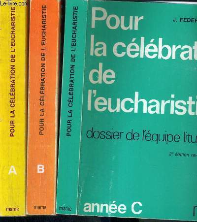 POUR CELEBRATION DE L'EUCHARISTIE - DOSSIER DE L'EQUIPE LITURGIQUE - 3 VOLUMES - ANNEE A + ANNEE B + ANNEE C / 2me EDITION REVUE ET CORRIGEE