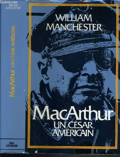 MACARTHUR - UN CESAR AMERCAIN (1880-1964)