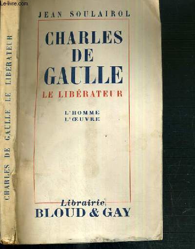 CHARLES DE GAULLE - LE LIBERATEUR - L'HOMME L'OEUVRE