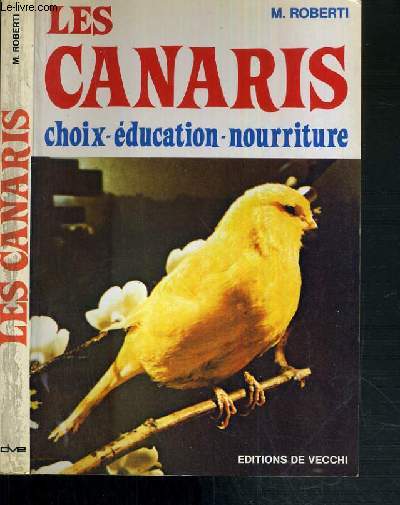 LES CANARIS - CHOIX - EDUCATION - NOURRITURE