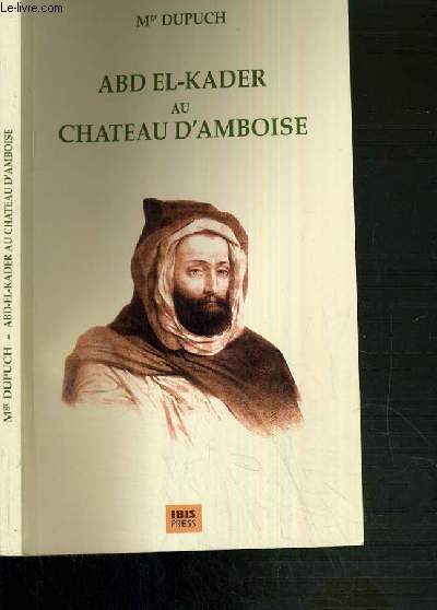 ABD EL-KADER OU CHATEAU D'AMBROISE DEDIE A M. LOUIS-NAPOLEON BONAPARTE - 2me EDITION