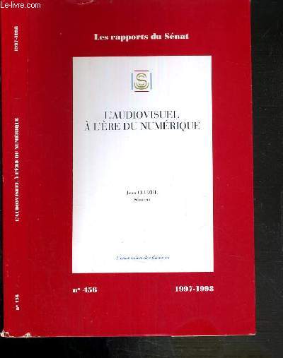 L'AUDIOVISUEL A L'ERE DU NUMERIQUE - 2 TOMES - I + II - N 456 - 1997-1998 / LES RAPPORTS DU SENAT.