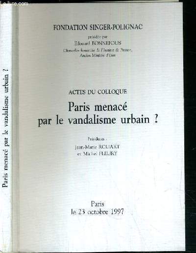 ACTES DU COLLOQUE - PARIS MENACE PAR LE VANDALISME URBAIN ? - 23 OCTOBRE 1997