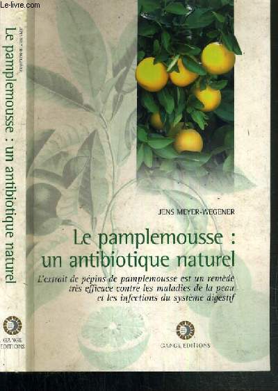 LE PAMPLEMOUSSE: UN ANTIOBIOTIQUE NATUREL / COLLECTION MEDECINES NATURELLES - 2me EDITION