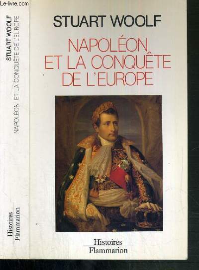 NAPOLEON ET LA CONQUETE DE L'EUROPE / COLLECTION HISTOIRES.