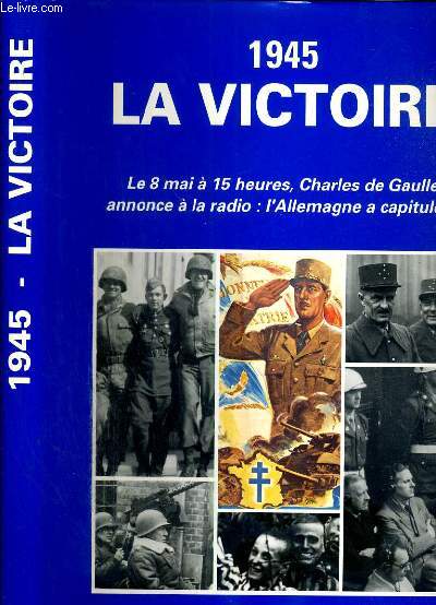 1945 LA VICTOIRE - LE 8 MAI A 15 HEURES, CHARLES DE GAULLE ANNONCE A LA RADIO: L' ALLEMAGNE A CAPITULE.. - L'ALBUM DE SOUVENIR
