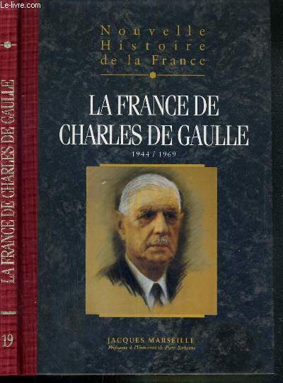 NOUVELLE HISTOIRE DE LA FRANCE - TOME 19.LA FRANCE DE CHARLES DE GAULLE 1944/1969