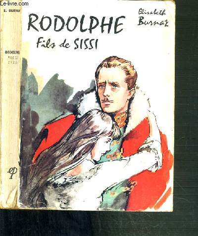 RODOLPHE FILS DE SISSI - HISTOIRE ROMANESQUE.