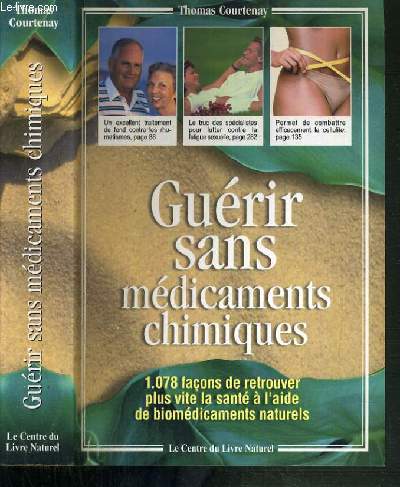 GUERIR SANS MEDICAMENTS CHIMIQUES - 1078 FACONS DE RETROUVER PLUS VITE LA SANTE A L'AIDE DE BIOMEDICAMENTS NATURELS