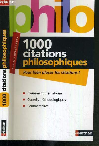 1 000 CITATIONS PHILOSOPHIQUES / CLASSEMENT THEMATIQUE - CONSEILS METHODOLOGIQUES - COMMENTAIRES / PETITES REFERENCES.