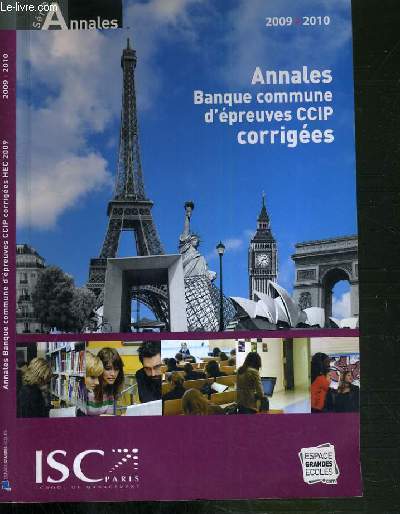 ANNALES BANQUES COMMUNE D'EPREUVES CCIP - SUJETS ET CORRIGEES - HEC - ESSEC - ESCP-EAP- E.M.LYON - EDHEC - ESC - IENA / SERIE ANNALES - 2009-2010.