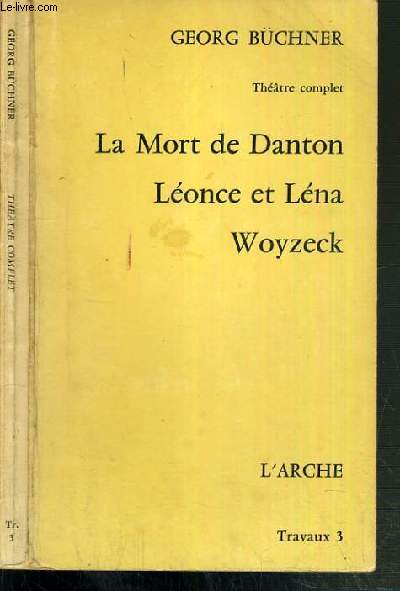 LA MORT DE DANTON - LEONCE ET LENA - WOYZECK / THEATRE COMPLET - TRAVAUX 3.