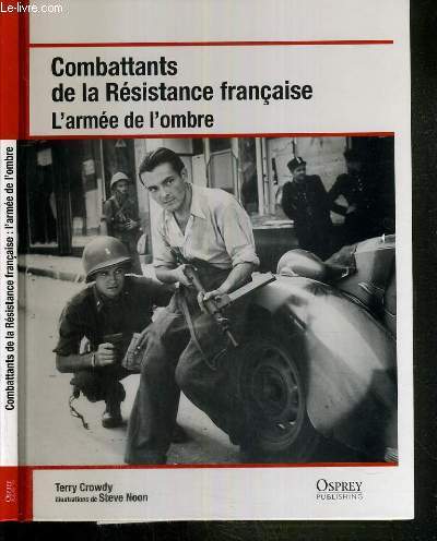COMBATTANTS DE LA RESISTANCE FRANCAISE - L'ARMEE DE L'OMBRE