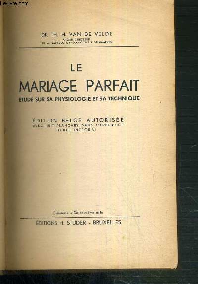 LE MARIAGE PARFAIT - ETUDE SUR LA PHYSIOLOGIE ET SA TECHNIQUE - EDITION BELGE AUTORISEE.