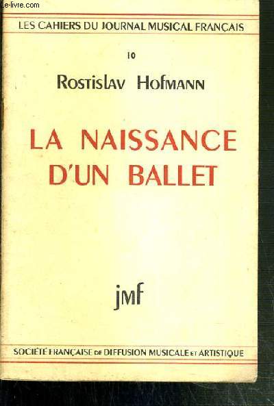LA NAISSANCE D'UN BALLET / LES CAHIERS DU JOURNAL MUSICAL FRANCAIS N10