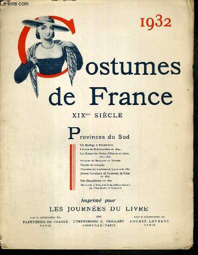 LE COSTUME DE FRANCE - XIXe SIECLE - PROVINCES DU SUD - JOURNEES DU LIVRE 5-7 MAI 1932 - LIVRE SANS PLANCHES.
