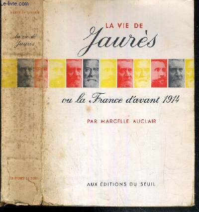 LA VIE DE JAURES OU LA FRANCE D'AVANT 1914
